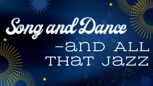 Song and Dancy -and all that Jazz in white over a dark background of blue and with gold stars